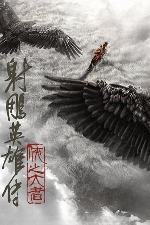 Anh Hùng Xạ Điêu Truyện: Hiệp Chi Đại Giả Legends of the Condor Heroes: The Gallants Vietsub + Thuyết Minh – HD Trung Quốc Legends of the